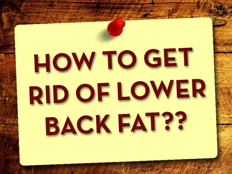 How to get Rid of Lower Back Fat ?