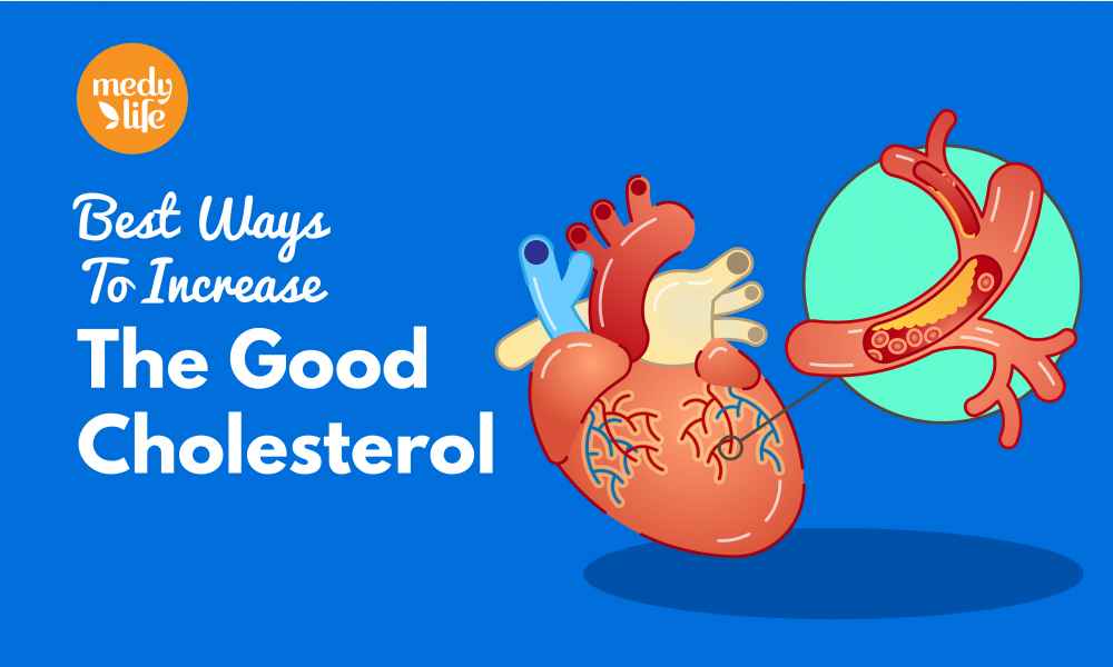 Best Ways To Increase The Good Cholesterol !