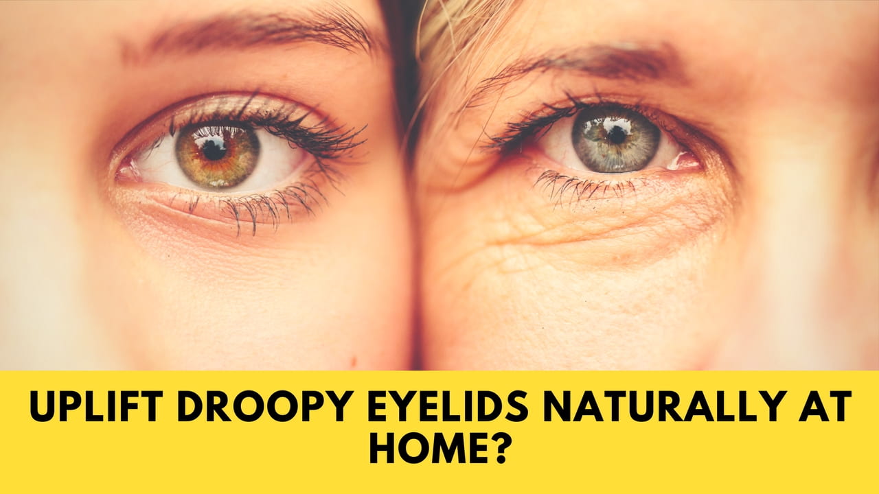 Lift Droopy Eyelids Naturally at Home