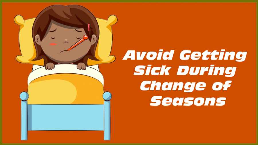 Handy Tips to Avoid Getting Sick during Change of Seasons
