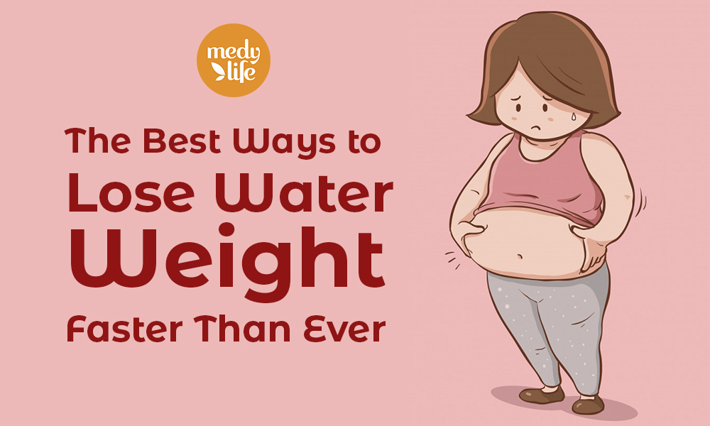 The Best Ways to Lose Water Weight Faster Than Ever - Medy Life