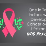 WHO Report Says-One in Ten Indians will Develop Cancer over Lifetime